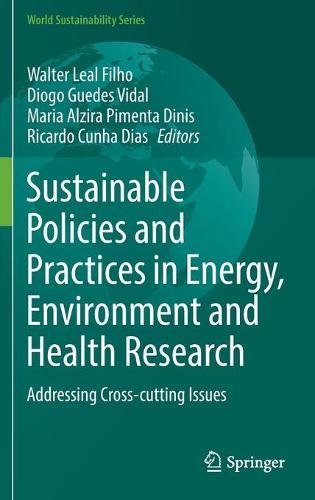 Sustainable Policies and Practices in Energy, Environment and Health Research: Addressing Cross-cutting Issues  by Walter Leal Filho at Abbey's Bookshop, 