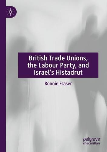 British Trade Unions, the Labour Party, and Israel’s Histadrut  by Ronnie Fraser at Abbey's Bookshop, 