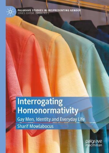 Interrogating Homonormativity: Gay Men, Identity and Everyday Life  by Sharif Mowlabocus at Abbey's Bookshop, 