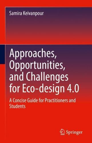 Approaches, Opportunities, and Challenges for Eco-design 4.0: A Concise Guide for Practitioners and Students  by Samira Keivanpour at Abbey's Bookshop, 