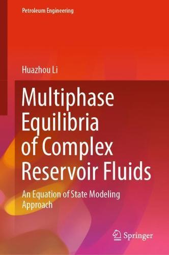 Multiphase Equilibria of Complex Reservoir Fluids: An Equation of State Modeling Approach  by Huazhou Li at Abbey's Bookshop, 