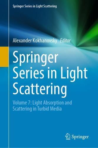 Springer Series in Light Scattering: Volume 7: Light Absorption and Scattering in Turbid Media  by Alexander Kokhanovsky at Abbey's Bookshop, 