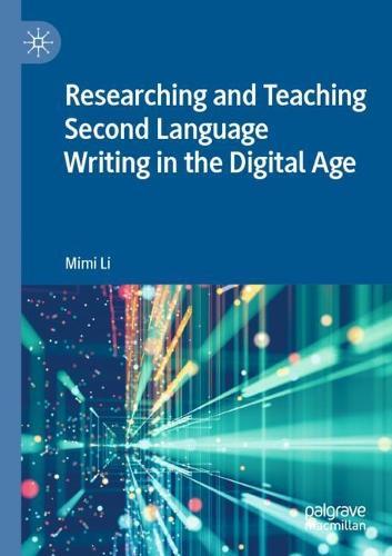 Researching and Teaching Second Language Writing in the Digital Age  by Mimi Li at Abbey's Bookshop, 