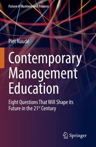 Contemporary Management Education: Eight Questions That Will Shape its Future in the 21st Century  by Piet Naudé at Abbey's Bookshop, 