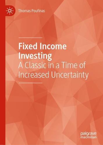 Fixed Income Investing: A Classic in a Time of Increased Uncertainty  by Thomas Poufinas at Abbey's Bookshop, 