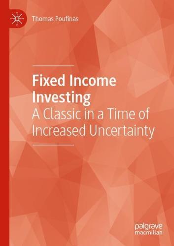 Fixed Income Investing: A Classic in a Time of Increased Uncertainty  by Thomas Poufinas at Abbey's Bookshop, 