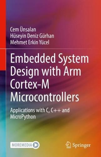 Embedded System Design with ARM Cortex-M Microcontrollers: Applications with C, C++ and MicroPython  by Cem Ünsalan at Abbey's Bookshop, 
