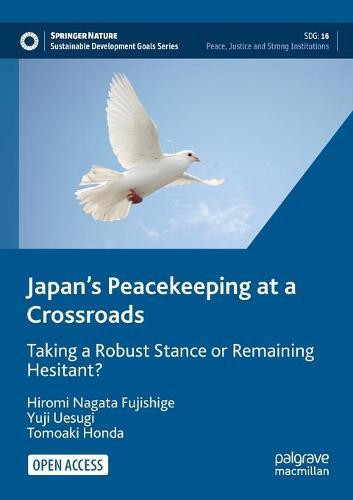 Japan’s Peacekeeping at a Crossroads: Taking a Robust Stance or Remaining Hesitant?  by Hiromi Nagata Fujishige at Abbey's Bookshop, 