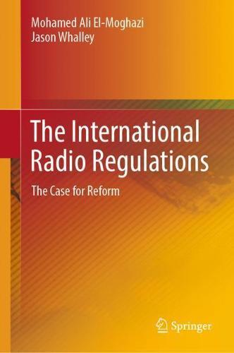 The International Radio Regulations: The Case for Reform  by Mohamed Ali El-Moghazi at Abbey's Bookshop, 