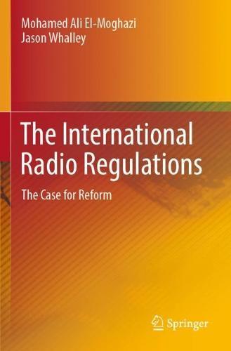 The International Radio Regulations: The Case for Reform  by Mohamed Ali El-Moghazi at Abbey's Bookshop, 