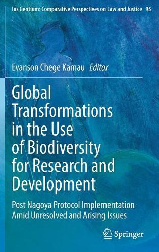 Global Transformations in the Use of Biodiversity for Research and Development: Post Nagoya Protocol Implementation Amid Unresolved and Arising Issues  by Evanson Chege Kamau at Abbey's Bookshop, 