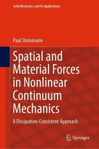 Spatial and Material Forces in Nonlinear Continuum Mechanics: A Dissipation-Consistent Approach  by Paul Steinmann at Abbey's Bookshop, 