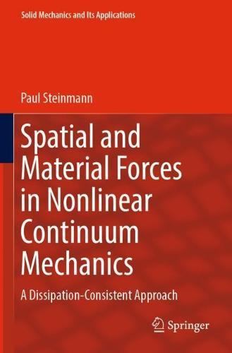 Spatial and Material Forces in Nonlinear Continuum Mechanics: A Dissipation-Consistent Approach  by Paul Steinmann at Abbey's Bookshop, 