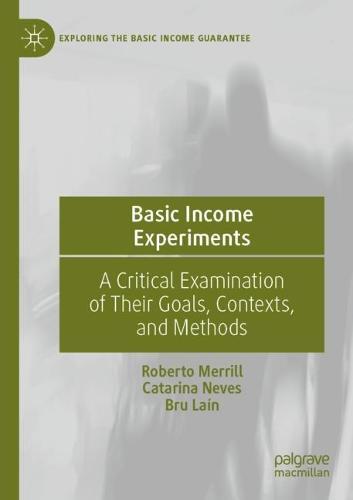 Basic Income Experiments: A Critical Examination of Their Goals, Contexts, and Methods