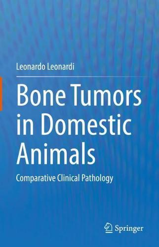 Bone Tumors in Domestic Animals: Comparative Clinical Pathology  by Leonardo Leonardi at Abbey's Bookshop, 