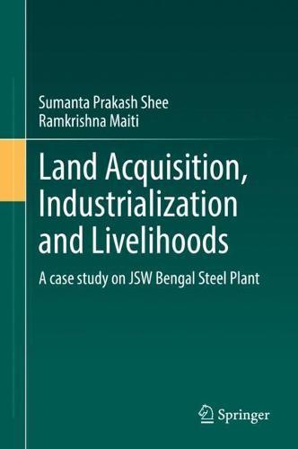 Land Acquisition, Industrialization and Livelihoods: A case study on JSW Bengal Steel Plant  by Sumanta Prakash Shee at Abbey's Bookshop, 