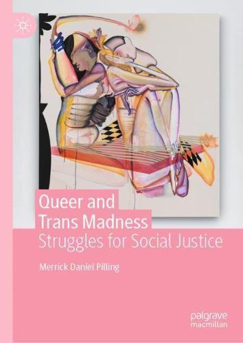 Queer and Trans Madness: Struggles for Social Justice  by Merrick Daniel Pilling at Abbey's Bookshop, 