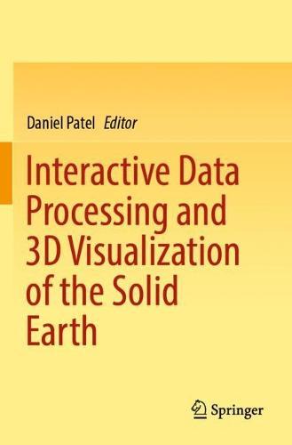 Interactive Data Processing and 3D Visualization of the Solid Earth  by Daniel Patel at Abbey's Bookshop, 