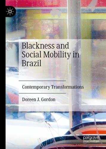 Blackness and Social Mobility in Brazil: Contemporary Transformations  by Doreen Joy Gordon at Abbey's Bookshop, 