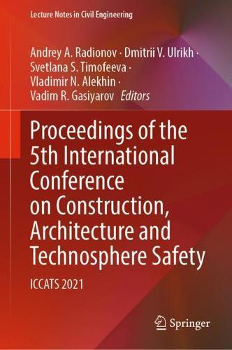 Proceedings of the 5th International Conference on Construction, Architecture and Technosphere Safety: ICCATS 2021  by Andrey A. Radionov at Abbey's Bookshop, 