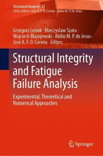 Structural Integrity and Fatigue Failure Analysis: Experimental, Theoretical and Numerical Approaches  by Grzegorz Lesiuk at Abbey's Bookshop, 