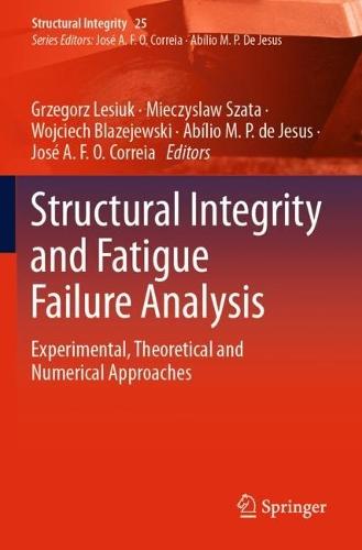 Structural Integrity and Fatigue Failure Analysis: Experimental, Theoretical and Numerical Approaches  by Grzegorz Lesiuk at Abbey's Bookshop, 