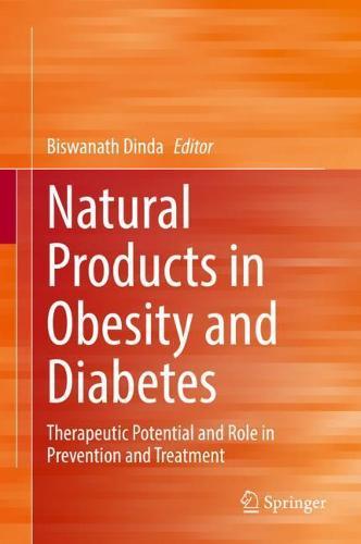 Natural Products in Obesity and Diabetes: Therapeutic Potential and Role in Prevention and Treatment  by Biswanath Dinda at Abbey's Bookshop, 