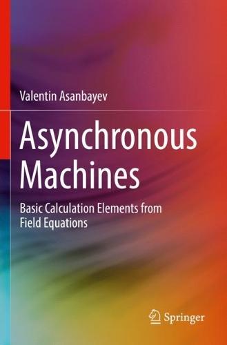 Asynchronous Machines: Basic Calculation Elements from Field Equations  by Valentin Asanbayev at Abbey's Bookshop, 