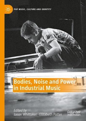 Bodies, Noise and Power in Industrial Music  by Jason Whittaker at Abbey's Bookshop, 