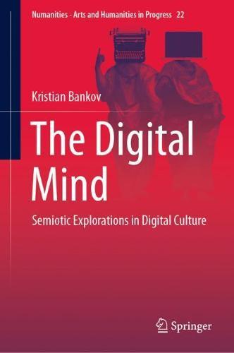The Digital Mind: Semiotic Explorations in Digital Culture  by Kristian Bankov at Abbey's Bookshop, 
