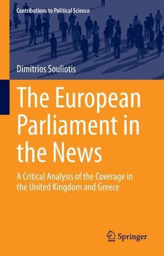 The European Parliament in the News: A Critical Analysis of the Coverage in the United Kingdom and Greece  by Dimitrios Souliotis at Abbey's Bookshop, 