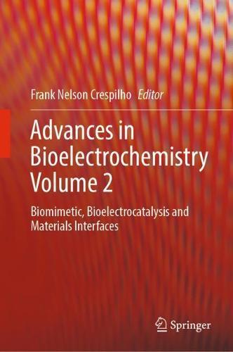 Advances in Bioelectrochemistry Volume 2: Biomimetic, Bioelectrocatalysis and Materials Interfaces  by Frank Nelson Crespilho at Abbey's Bookshop, 
