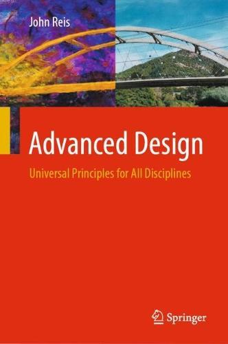 Advanced Design: Universal Principles for All Disciplines  by John Reis at Abbey's Bookshop, 