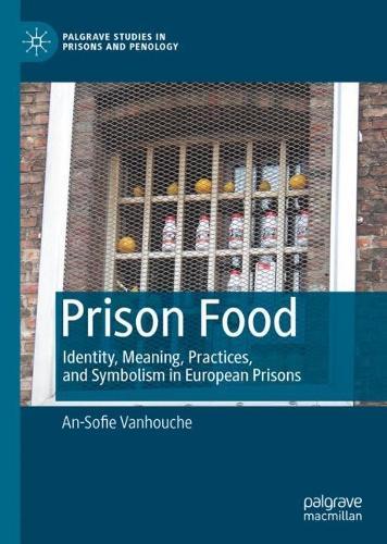 Prison Food: Identity, Meaning, Practices, and Symbolism in European Prisons  by An-Sofie Vanhouche at Abbey's Bookshop, 