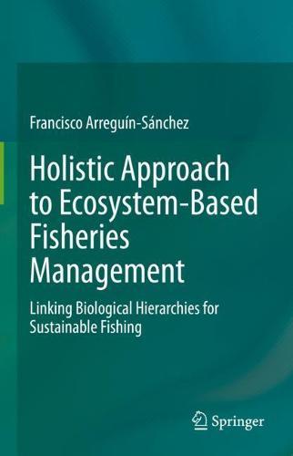 Holistic Approach to Ecosystem-Based Fisheries Management: Linking Biological Hierarchies for Sustainable Fishing  by Francisco Arreguín-Sánchez at Abbey's Bookshop, 