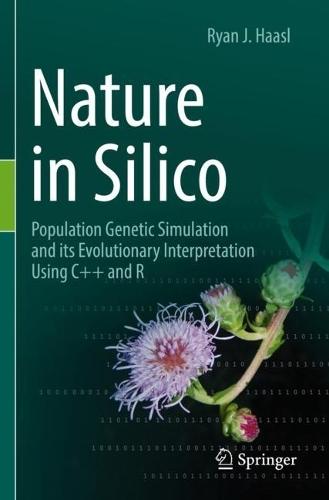 Nature in Silico: Population Genetic Simulation and its Evolutionary Interpretation Using C++ and R  by Ryan J. Haasl at Abbey's Bookshop, 