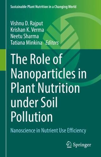 The Role of Nanoparticles in Plant Nutrition under Soil Pollution: Nanoscience in Nutrient Use Efficiency  by Vishnu D. Rajput at Abbey's Bookshop, 