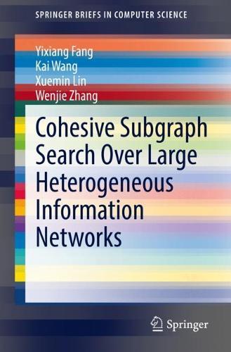 Cohesive Subgraph Search Over Large Heterogeneous Information Networks  by Yixiang Fang at Abbey's Bookshop, 