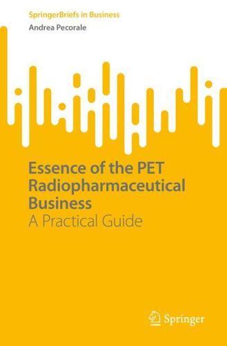 Essence of the PET Radiopharmaceutical Business: A Practical Guide