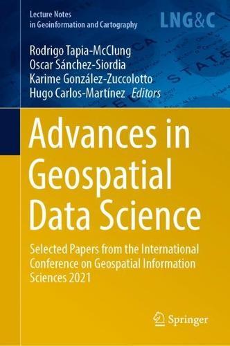 Advances in Geospatial Data Science: Selected Papers from the International Conference on Geospatial Information Sciences 2021  by Rodrigo Tapia-McClung at Abbey's Bookshop, 