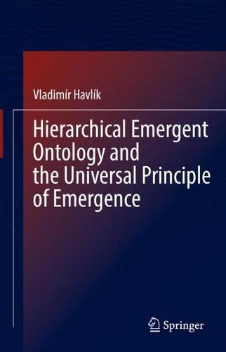 Hierarchical Emergent Ontology and the Universal Principle of Emergence  by Vladimír Havlík at Abbey's Bookshop, 
