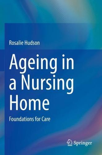 Ageing in a Nursing Home: Foundations for Care  by Rosalie Hudson at Abbey's Bookshop, 