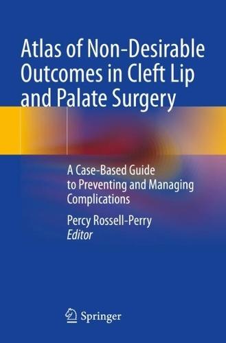 Atlas of Non-Desirable Outcomes in Cleft Lip and Palate Surgery: A Case-Based Guide to Preventing and Managing Complications  by Percy Rossell-Perry at Abbey's Bookshop, 