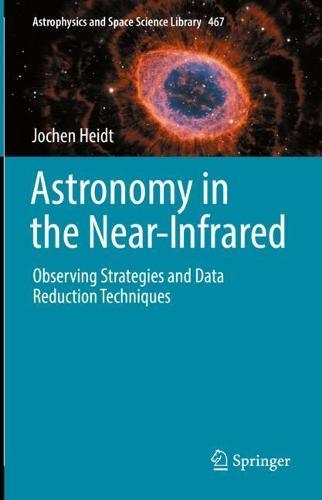 Astronomy in the Near-Infrared - Observing Strategies and Data Reduction Techniques  by Jochen Heidt at Abbey's Bookshop, 