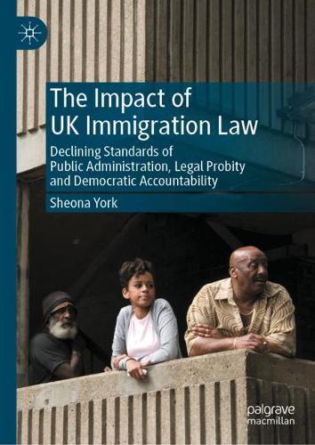 The Impact of UK Immigration Law: Declining Standards of Public Administration, Legal Probity and Democratic Accountability  by Sheona York at Abbey's Bookshop, 