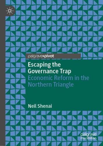 Escaping the Governance Trap: Economic Reform in the Northern Triangle  by Neil Shenai at Abbey's Bookshop, 