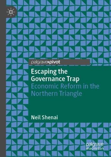 Escaping the Governance Trap: Economic Reform in the Northern Triangle  by Neil Shenai at Abbey's Bookshop, 