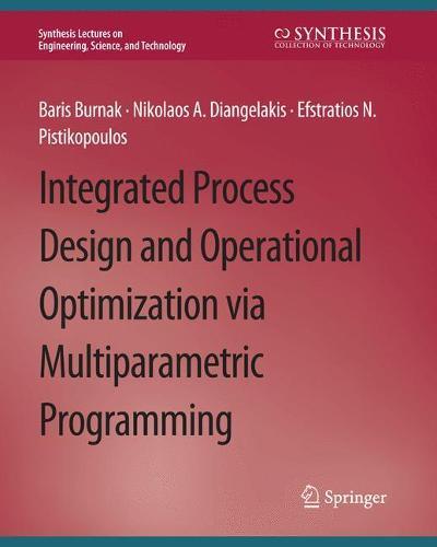 Integrated Process Design and Operational Optimization via Multiparametric Programming  by Baris Burnak at Abbey's Bookshop, 