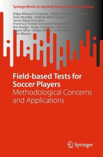 Field-based Tests for Soccer Players: Methodological Concerns and Applications  by Filipe Manuel Clemente at Abbey's Bookshop, 