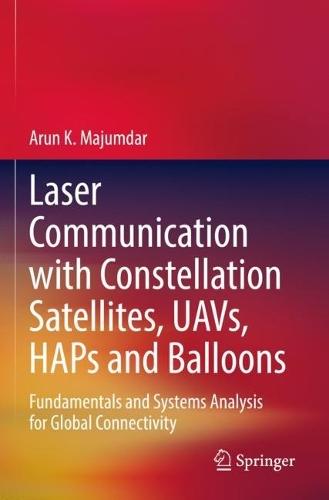 Laser Communication with Constellation Satellites, UAVs, HAPs and Balloons: Fundamentals and Systems Analysis for Global Connectivity  by Arun K. Majumdar at Abbey's Bookshop, 